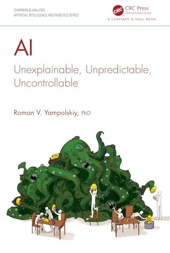 AI: Unexplainable, Unpredictable, Uncontrollable by Roman V. Yampolskiy