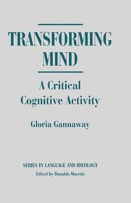 Transforming Mind: A Critical Cognitive Activity by Gloria J. Gannaway (English)