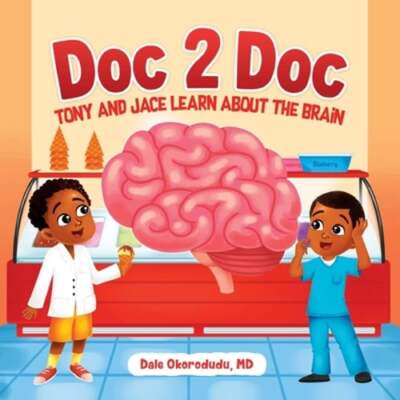 Doc 2 Doc: Tony And Jace Learn About The Brain by Dale Okorodudu: New