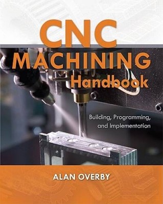 CNC Machining Handbook: Building, Programming, and Implementation (Elect - GOOD