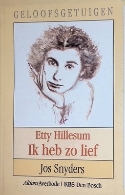 Ik heb zo lief: de Menselijke en Gelovige Groei van Etty Hillesum Snyders, Jos: