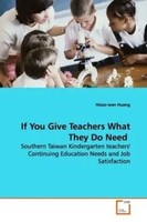 Hsiao-Wen Huang | If You Give Teachers What They Do Need | Taschenbuch