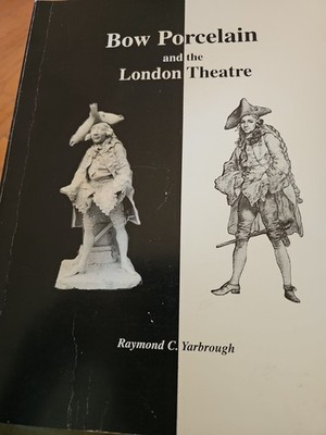 Bow Porcelain & the London Theatre Raymond C Yarbrough 1996 SIGNED COPY READ DES
