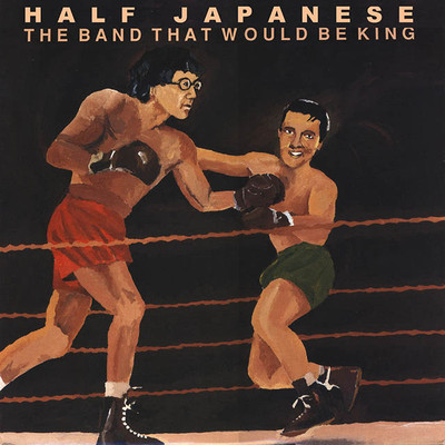 ◎Half Japanese/Band That Would Be King The Band That Would Be King by Half Japanese (CD, Mar-1989, 50