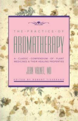 The Practice of Aromatherapy: A Classic Compendium of Plant Medicines and - GOOD