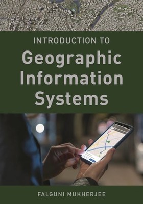 Introduction to Geographic Information Systems, Paperback by Mukherjee, Falgu...