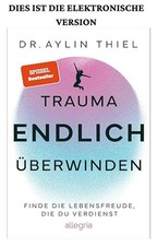Trauma ENDLICH überwinden: Finde die Lebensf...