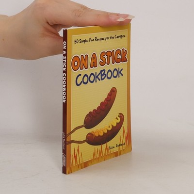 On a Stick Cookbook: 50 Simple, Fun Recipes for the Campfire  |  Julia Rutland
