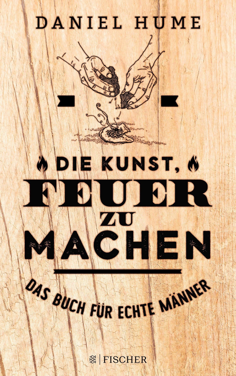 Thumbnail - Die Kunst, Feuer Zu Machen | Das Buch Für Echte Männer | Daniel Hume |