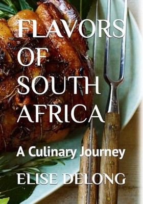 DELONG - FLAVORS OF SOUTH AFRICA   A Culinary Journey - The Food I Cra - X555z