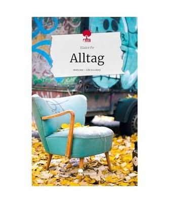 Alltag. Life is a Story - story.one, Fe, Elaice
