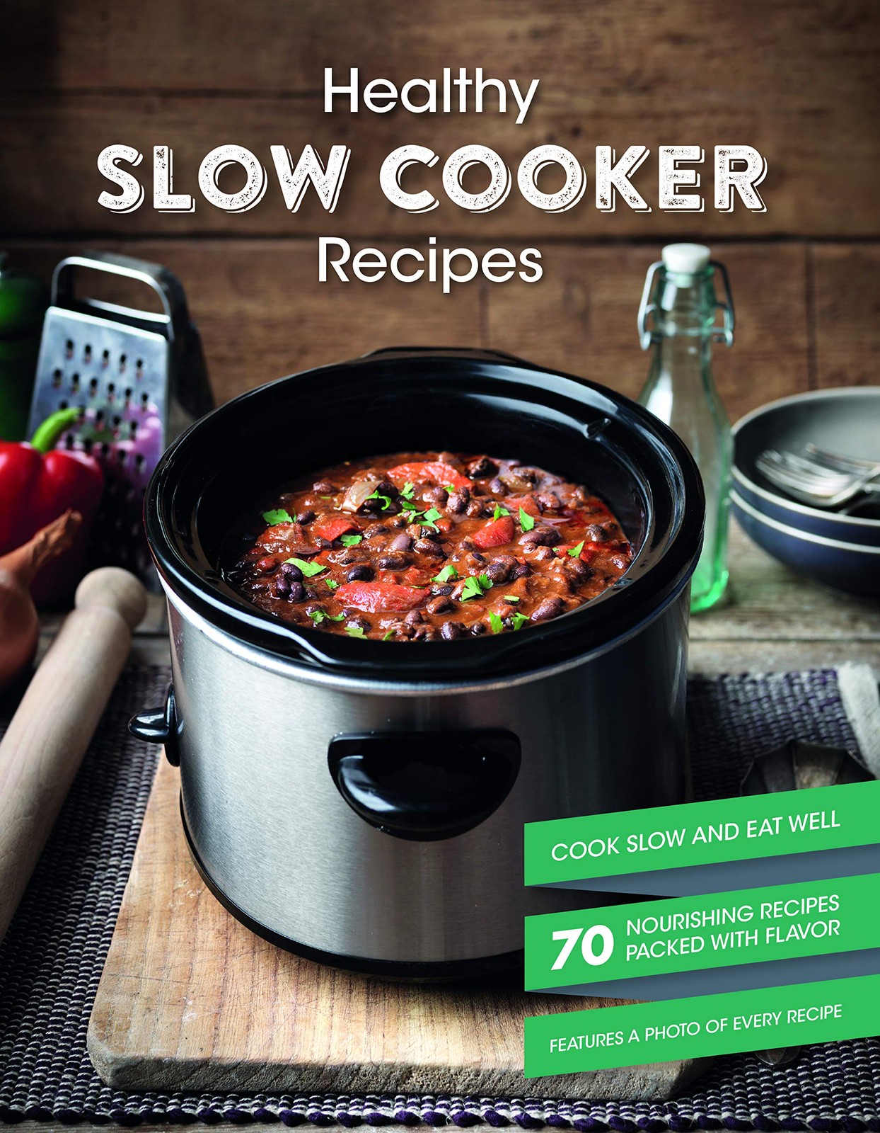 Healthy Slow Cooker Recipes Cookbook: Cook Slow and Eat Well