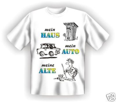 geil bedruckte Fun-Shirts T-Shirt - Mein Haus Mein Auto Meine Alte - Geschenk