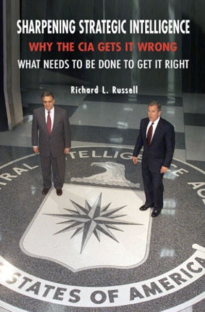Sharpening Strategic Intelligence by Richard L. Russell HARDBACK 9780521878159