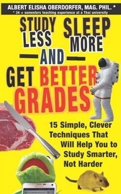 Study Less, Sleep More, and Get Better Grades: 15 Simpl -  NEW Albert Elisha O 2