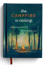 The Campfire is Calling: 90 Warming Devotions for the Simple Life