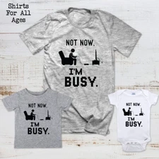 Not Now I'm Busy - Video Game Shirt All Ages Men Baby Toddler Kids