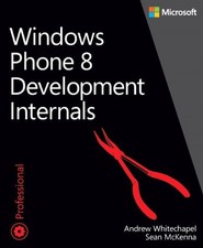 WINDOWS PHONE 8 DEVELOPMENT INTERNALS (DEVELOPER By Andrew Whitechapel & Sean