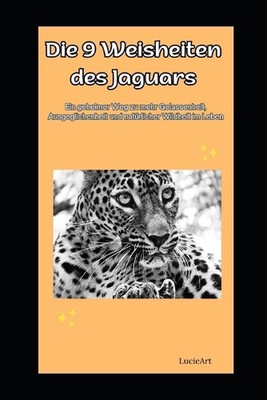 Die 9 Weisheiten des Jaguars: Ein geheimer Weg zu mehr Gelassenheit, Ausgegliche