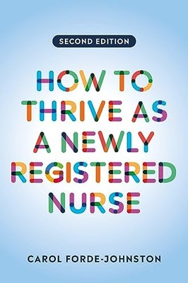 HOW TO THRIVE AS A NEWLY REGISTERED NUR by Carol Forde-Johnston Lecturer