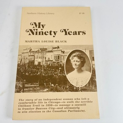 My Ninety Years Martha Louise Black 1979 4th Printing Yukon History