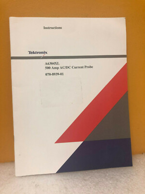 Tektronix 070-8939-01 A6304XL 500 Amp AC/DC CUrrent Probe Instructions