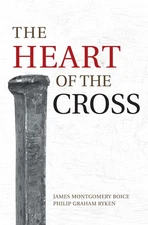 The Heart of the Cross - paperback Ryken, Philip Graham|Boice, James Montgom...