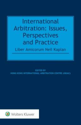 International Arbitration : Issues, Perspectives and Practice: Liber Amicorum...