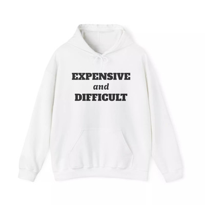 Expensive and Difficult Hoodie, Unique Sweatshirt, Cool Pullover, Trendy Jumper