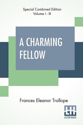 A Charming Fellow (Complete)   Frances Eleanor Trollope, Paperback Brand New