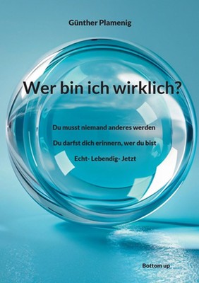 Wer bin ich wirklich?: Du musst niemand anderes werden. Du darfst dich erinnern,