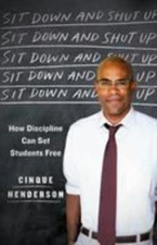 Sit Down and Shut Up: How Discipline Can Set Students Free by Henderson, Cinque