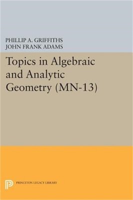 Topics in Algebraic and Analytic Geometry. (Mn-13), Volume 13: Notes from a Cour