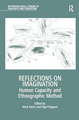 Reflexionen über die Vorstellungskraft: menschliche Fähigkeiten und ethnographische Methode Mark Harris