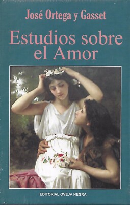 Estudios Sobre El Amor - Jose Ortega y Gasset - Editorial Oveja Negra
