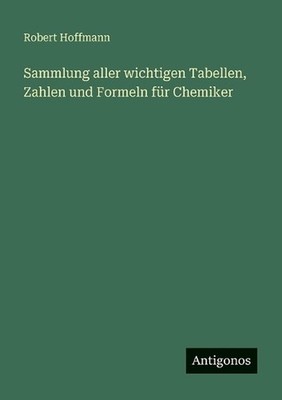 Sammlung aller wichtigen Tabellen, Zahlen und Formeln fr Chemiker by Robert Hoff