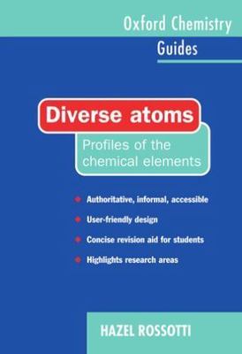 Diverse Atoms: Profiles of the Chemical Elements (Oxford Chemistry Guides), Ross