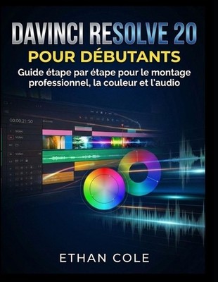 DaVinci Resolve 20 Pour Dbutants: Guide ?tape par ?tape pour le montage professi