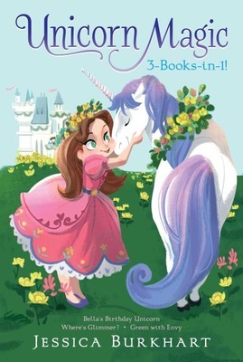Unicorn Magic 3-books-in-1! : Bella's Birthday Unicorn / Where's Glimmer? / G...