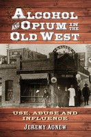 Jeremy Agnew | Alcohol And Opium In The Old West | Taschenbuch | Englisch (2013)