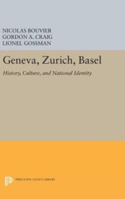 Geneva, Zurich, Basel: History, Culture, And National Identity