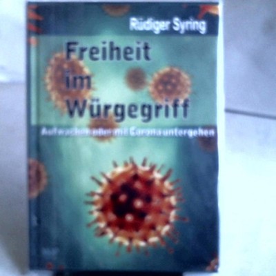 Freiheiten im Würgegriff. Aufwachen oder mit Corona untergehen