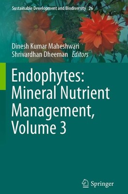 Endophytes: Mineral Nutrient Management, Volume 3 Dinesh Kumar Maheshwari