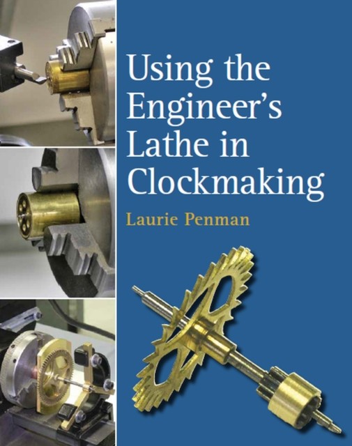 Using the Engineer`s Lathe in Clockmaking Penman Hardback The Crowood Press - Image 4