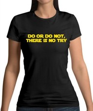 Do Or Do Not, There Is No Try - Womens T-Shirt - Film - Quote - Fan - Wars -Hero
