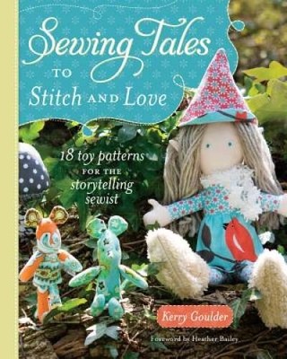 Sewing Tales to Stitch and Love: 18 Toy Patterns for the Storyte - VERY GOOD