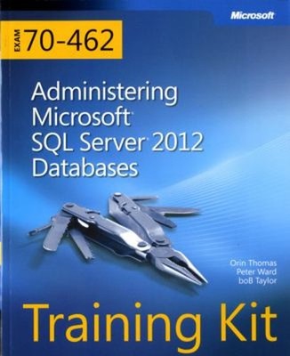 Training Kit Exam 70-462 Administering Microsoft SQL Server 2012
