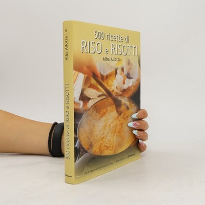 500 ricette di riso e risotti 5  |  Alba Allotta