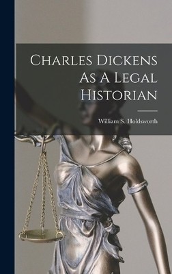 William S Holdsworth Charles Dickens As A Legal Historian (Gebundene Ausgabe)