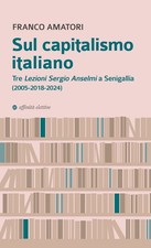 Sul capitalismo italiano. Tre «Lezioni Sergio Anselmi» a Senigallia (2005-2018-2